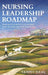 Nursing Leadership Roadmap: Real-World Tools for Nurse Leaders from the Bedside to the Boardroom by Tammy Dahl