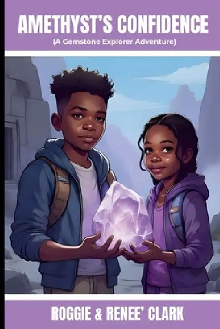 Amethyst's Confidence (A Gemstone Explorer Adventure): A Science Fiction Adventure for Kids About Amethyst, Confidence, and Trusting Yourself by Roggie Clark, Renee' Clark