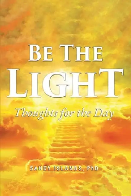 Be the Light: Thoughts for the Day by Sandy Islands