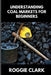 Understanding Coal Markets for Beginners: How Coal Is Used in Energy, Industry, and Electricity Markets by Roggie Clark, Raj Clark