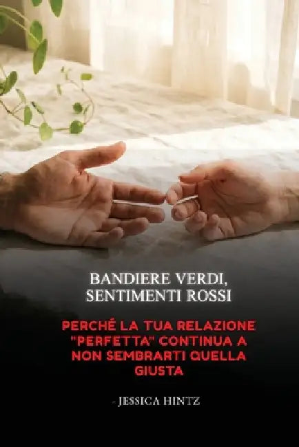 Bandiere verdi, sentimenti rossi: Perché la tua relazione "perfetta" continua a non sembrarti quella giusta by Jessica Hintz