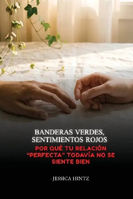 Banderas verdes, sentimientos rojos: Por qué tu relación "perfecta" todavía no se siente bien by Jessica Hintz