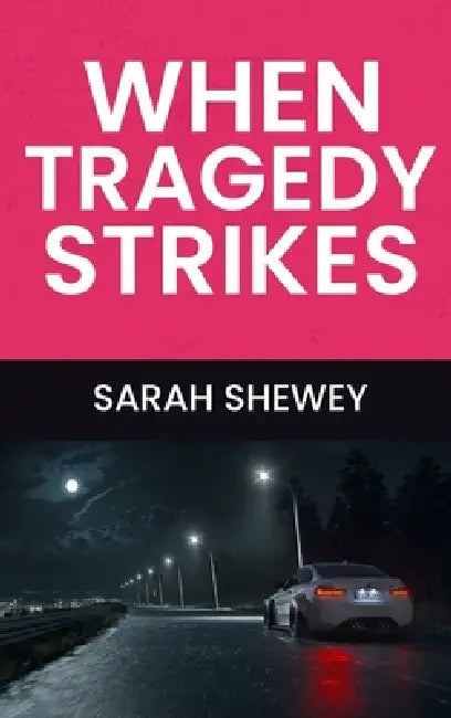 When Tragedy Strikes by Sarah Shewey
