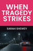 When Tragedy Strikes by Sarah Shewey