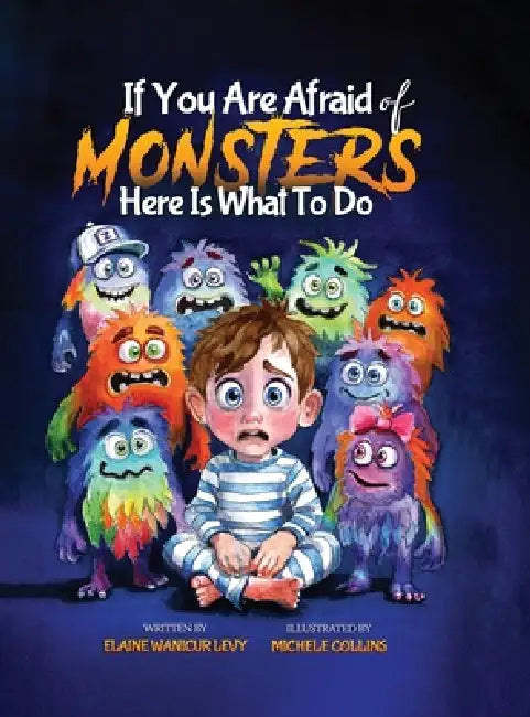 If You Are Afraid of MONSTERS Here Is What To Do by Elaine Wanicur Levy
