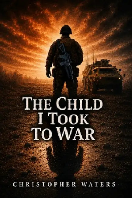 The Child I Took To War by Christopher Waters
