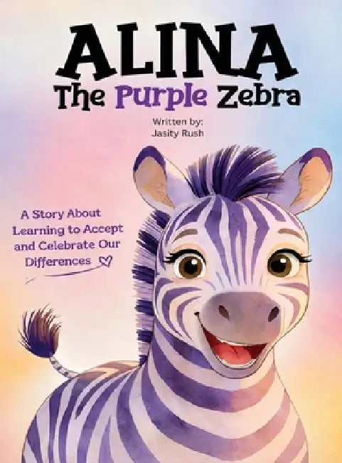 Alina the Purple Zebra: A Story About Learning to Accept and Celebrate Our Differences by Rush, Areeba Gul, Victor Ekenyanwu