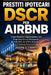 Prestiti Ipotecari DSCR per Airbnb: Come Ottenere l'Approvazione per Proprietà Airbnb Utilizzando il Reddito da Affitto Anziché il Reddito Personale by Joseph Correa