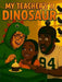 My Teacher's A Dinosaur by Jay Aaron, E. W