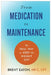 From Medication to Maintenance by Brent Eaton