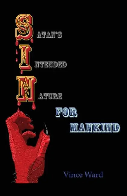 S.I.N. Satan's Intended Nature for Mankind by Vince Ward