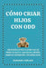 Cómo Criar Hijos Con odd: Una Estrategia Práctica para que los Padres Exhaustos Conviertan el Desafío Diario En Cooperación y Recuperen la Paz by Darlene Carline