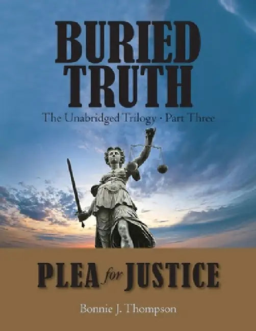 Buried Truth: The Unabridged Trilogy Part Three by Bonnie J. Thompson