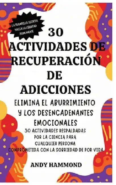 30 Actividades de Recuperación de Adicciones: Elimina el Aburrimiento y los Desencadenantes Emocionales: 30 Actividades Respaldadas por la Ciencia par by Andy Hammond