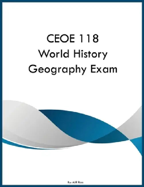 CEOE 118 World History Geography Exam by Ajr Ross