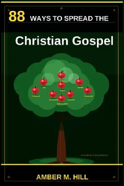 88 Ways To Spread The Christian Gospel by Amber M. Hill