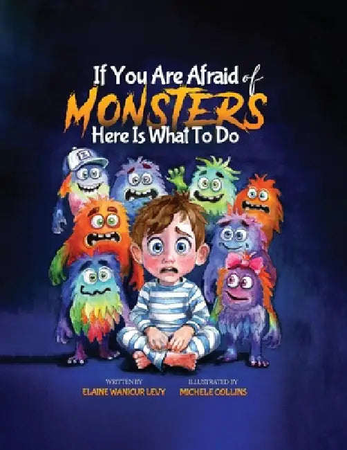 If You Are Afraid of MONSTERS Here Is What To Do by Elaine Wanicur Levy
