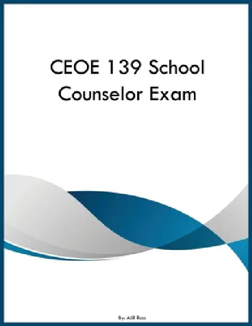 CEOE 139 School Counselor Exam by Ajr Ross
