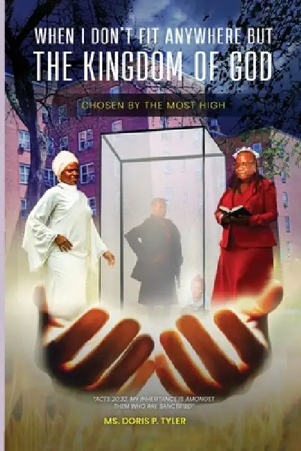 When I Don't Fit Anywhere But The Kingdom of God by Doris P. Tyler