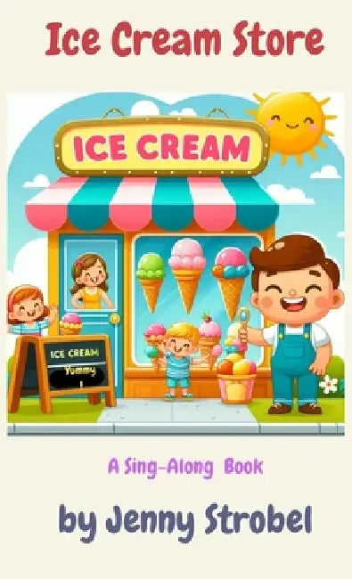 Ice Cream Store: A Sing Along Book by Jenny Strobel