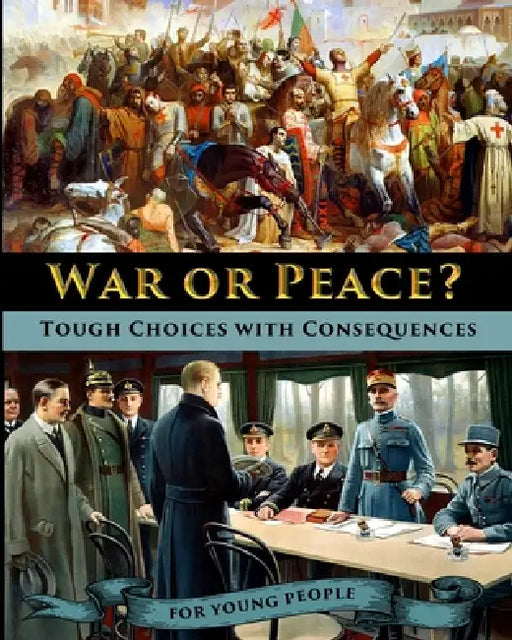 War or Peace? Tough Choices with Consequences - A History for Young People by Catherine Fet, Mia Valgenti