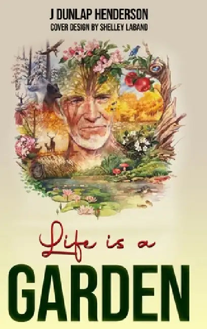 Life is a GARDEN by J. Dunlap Henderson