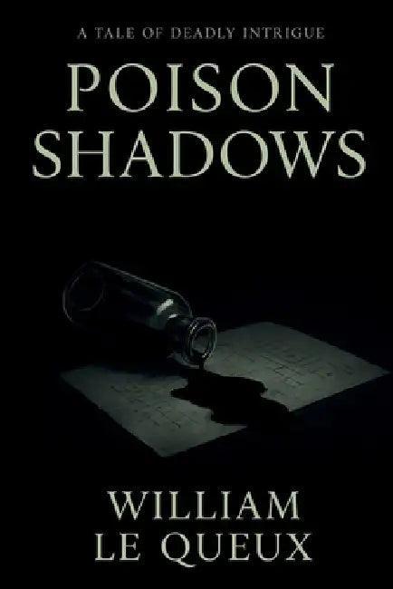 Poison Shadows: A Classic Thriller of Murder, Secrets, and Suspicion by William Le Queux