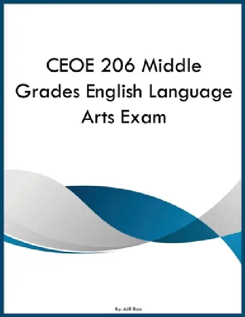 CEOE 206 Middle Grades English Language Arts Exam by Ajr Ross