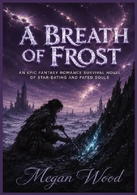 A Breath of Frost: An Epic Fantasy Romance Survival Novel of Star-Eating and Fated Souls by Megan Wood