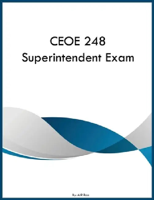 CEOE 248 Superintendent Exam by Ajr Ross