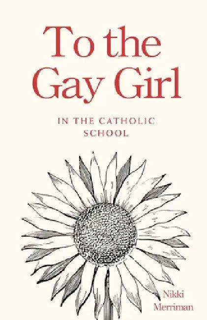 To the Gay Girl in the Catholic School by Nikki Merriman