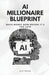 Ai Millionaire Blueprint