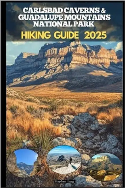 Carlsbad Caverns & Guadalupe Mountains National Parks Hiking Guide 2025 by Layg, Stephen