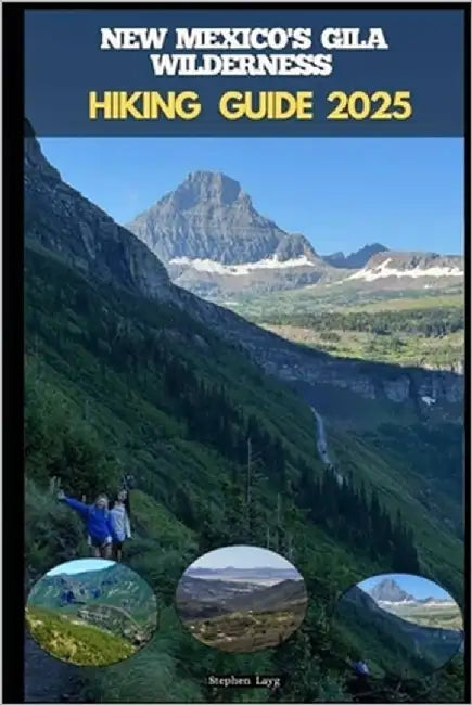 New Mexico's Gila Wilderness Hiking Guide 2025 by Layg, Stephen