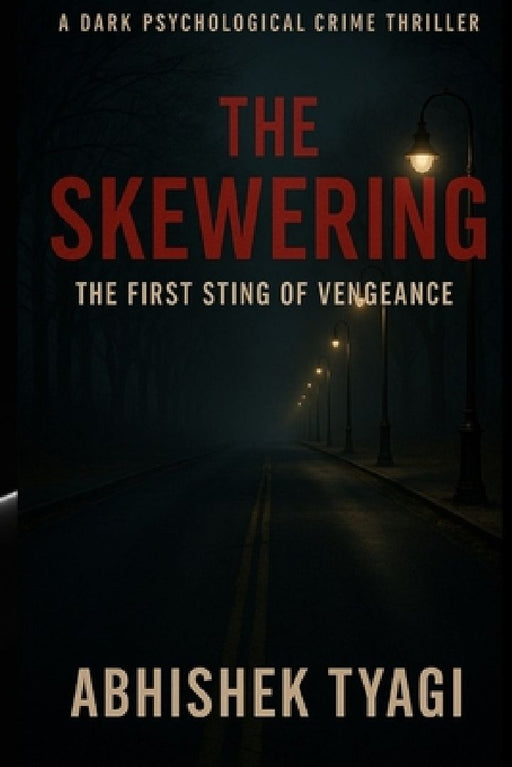 The Skewering: The First Sting Of Vengeance  by Abhishek Tyagi