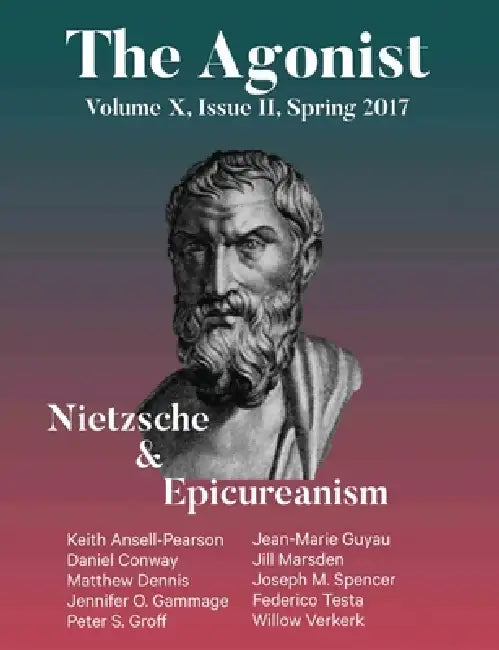 Nietzsche & Epicureanism: Volume X, Issue II, Spring 2017 by Daniel Conway, Matthew Dennis, Jennifer O. Gammage
