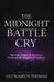 The Midnight Battle Cry: Nighttime Prayers and Decrees to Dismantle the Kingdom of Darkness by Oluwaseun Thomas
