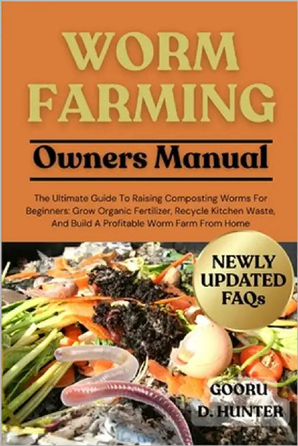 Worm Farming: The Ultimate Guide To Raising Composting Worms For Beginners: Grow Organic Fertilizer, Recycle Kitchen Waste, And Build A Profitable Wor by Hunter, Gooru D.