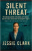 Silent Threat: The code has evolved. The enemy isn't human. And this time, silence won't be enough to stop it. by Clark, Jessie
