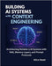 Building AI Systems with Context Engineering: Architecting Reliable LLM Systems with RAG, Memory Layers, and Prompt Protocols by Vexel, Alira