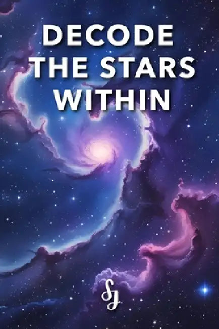 Decode The Stars Within: A Vedic Astrology Secret by S. J