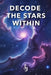 Decode The Stars Within: A Vedic Astrology Secret by S. J