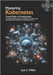 Mastering Kubernetes: From Pods to Production: A comprehensive guide to container orchestration best practices and real-world deployments by C. Miller, Luis