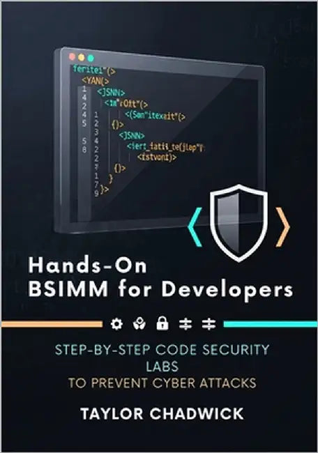 Hands-On BSIMM for Developers: Step-by-Step Code Security Labs to Prevent Cyber Attacks by Chadwick, Taylor