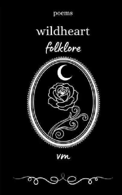 wildheart folklore: poems by V. M