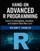 Hand-On Advanced R Programming: Learn to manipulate, visualize, and explore data like a pro by Wilson P. Charles