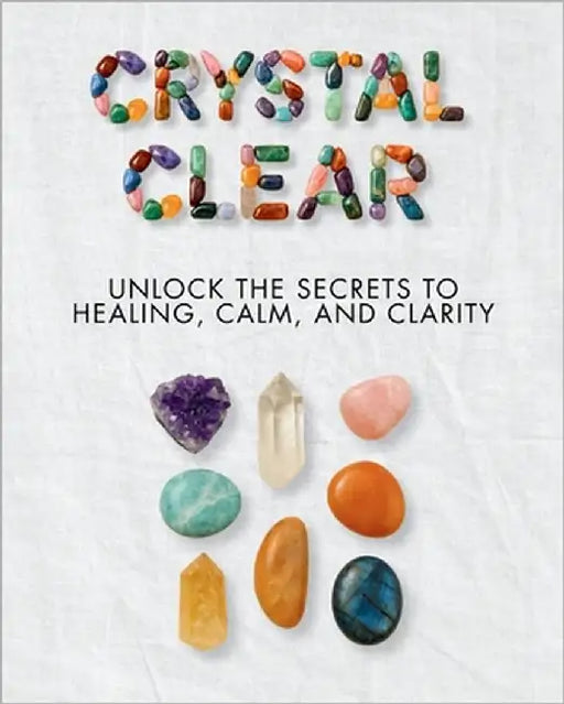 Crystal Clear Unlock the Secrets to Healing, Calm, and Clarity: Your go-to handbook for mastering crystal energy, emotional healing, and spiritual bal by Publications, Tuntuna