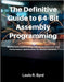 The Definitive Guide to 64-Bit Assembly Programming: Master Low-Level Coding, x86_64 Architecture, and Performance Optimization for Modern Systems by Byrd, Louis R.