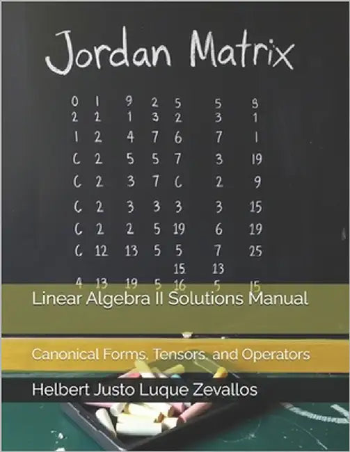Linear Algebra II Solutions Manual: Canonical Forms, Tensors, and Operators by Luque Zevallos, Helbert Justo