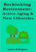 Rethinking Retirement: Active Aging & New Lifestyles by Relington, James